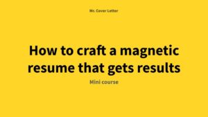 How to craft a magnetic resume that gets results